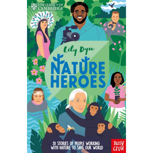 University of Cambridge: Nature Heroes : Twenty Stories of People Working with Nature to Save Our World