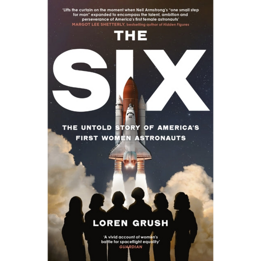 The Six : The Untold Story of America's First Women in Space