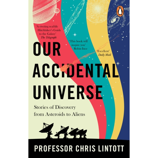 Our Accidental Universe : Stories of Discovery from Asteroids to Aliens