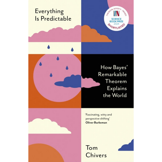 Everything Is Predictable : How Bayes' Remarkable Theorem Explains the World