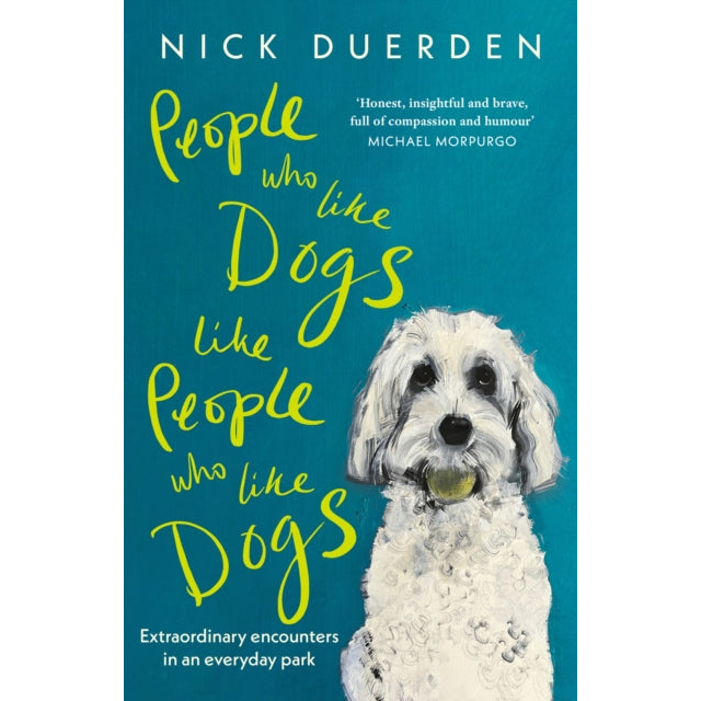 People Who Like Dogs Like People Who Like Dogs : Extraordinary encounters in an ordinary park