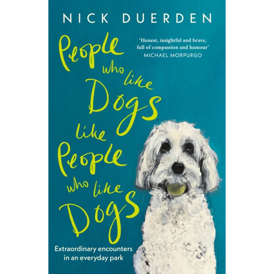People Who Like Dogs Like People Who Like Dogs : Extraordinary encounters in an ordinary park