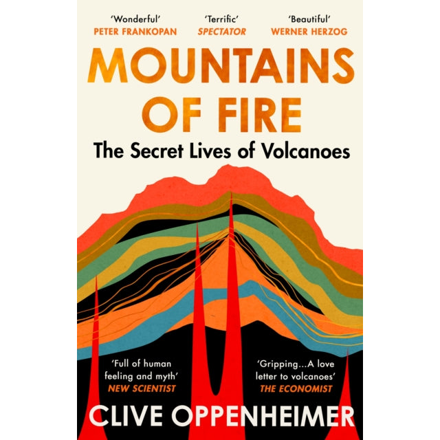 Mountains of Fire : The Secret Lives of Volcanoes