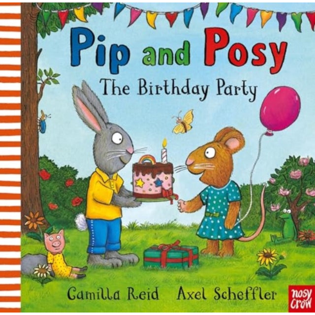 Pip and Posy: The Birthday Party : A classic storybook about when things don't go to plan