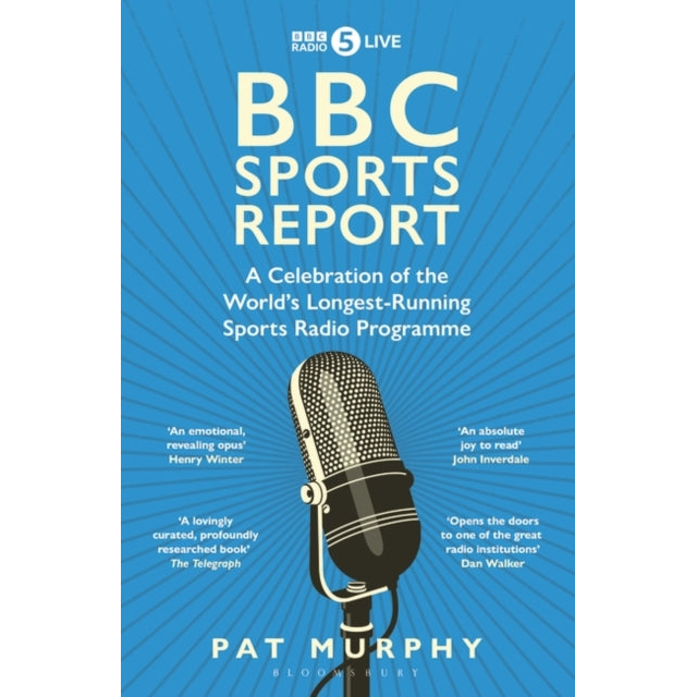 BBC Sports Report: A Celebration of the World's Longest-Running Sports Radio Programme : Shortlisted for the Sunday Times Sports Book Awards 2023