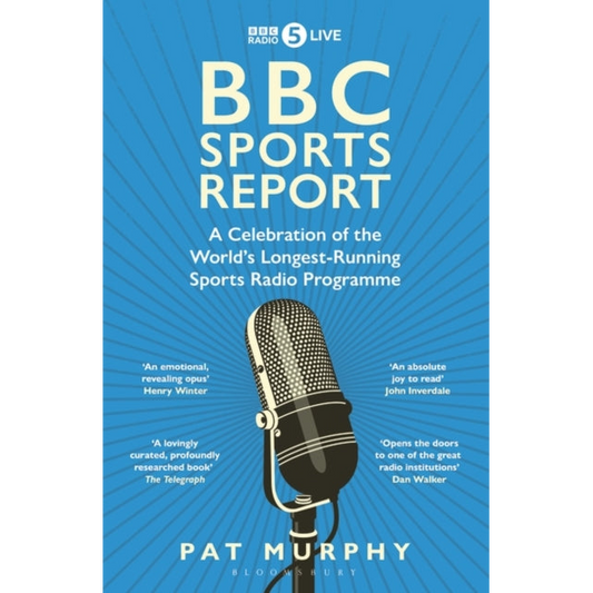 BBC Sports Report: A Celebration of the World's Longest-Running Sports Radio Programme : Shortlisted for the Sunday Times Sports Book Awards 2023