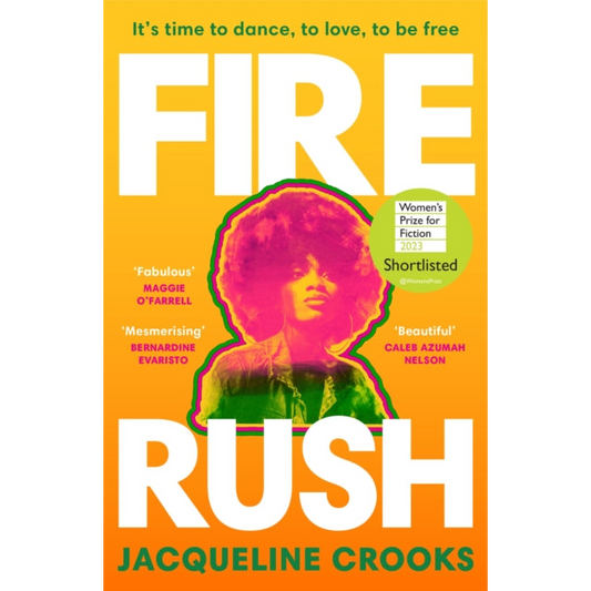 Fire Rush : SHORTLISTED FOR THE WOMEN’S PRIZE FOR FICTION 2023