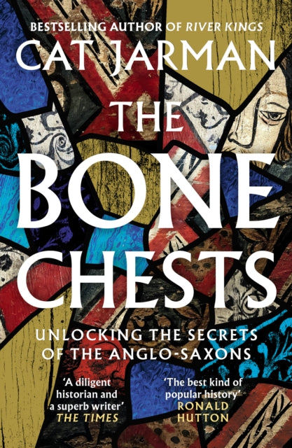 The Bone Chests : Unlocking the Secrets of the Anglo-Saxons-9780008447311