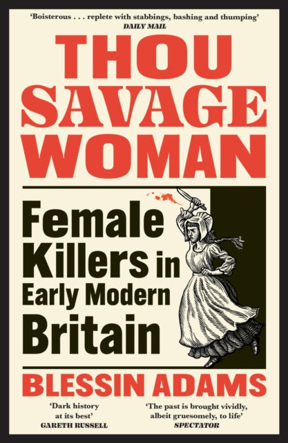 Thou Savage Woman : Female Killers in Early Modern Britain-9780008500214