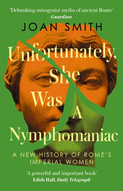 Unfortunately, She was a Nymphomaniac : A New History of Rome's Imperial Women-9780008638849