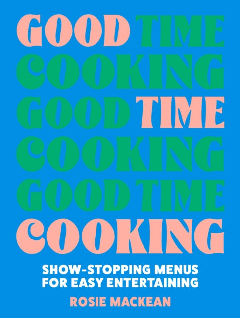 Good Time Cooking : Show-Stopping Menus for Easy Entertaining-9780008641399