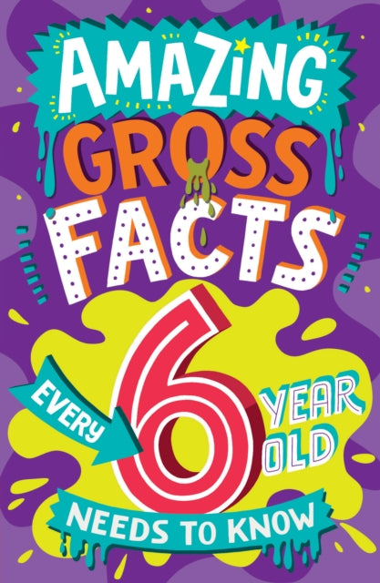 Amazing Gross Facts Every 6 Year Old Needs to Know-9780008649562