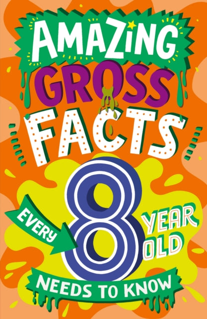 Amazing Gross Facts Every 8 Year Old Needs to Know-9780008649678