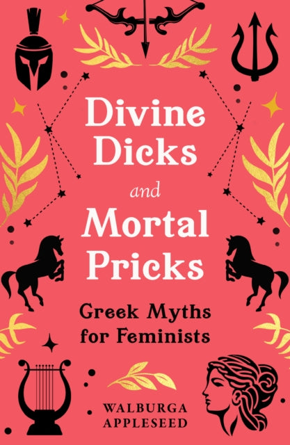 Divine Dicks and Mortal Pricks : Greek Myths for Feminists-9780008664053