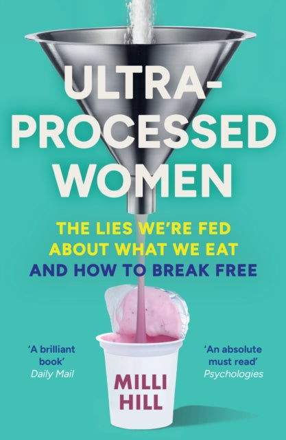 Ultra-Processed Women : The Lies We’Re Fed About What We Eat and How to Break Free-9780008721763