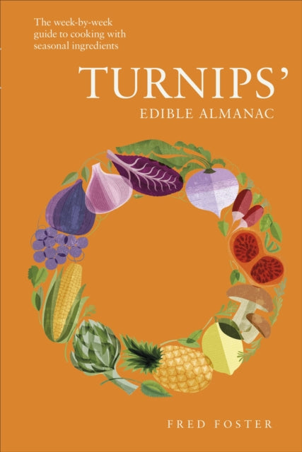 Turnips' Edible Almanac : The Week-by-week Guide to Cooking with Seasonal Ingredients-9780241555644