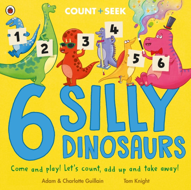 6 Silly Dinosaurs : a counting and number bonds picture book-9780241563472