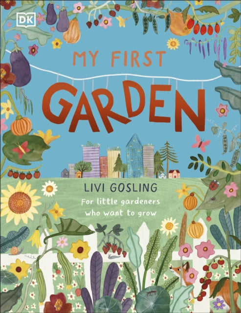 My First Garden : For Little Gardeners Who Want to Grow-9780241567401