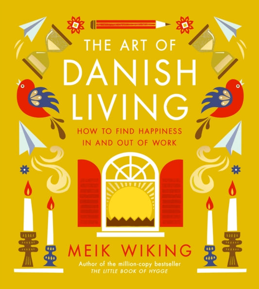 The Art of Danish Living : How to Find Happiness In and Out of Work-9780241638279