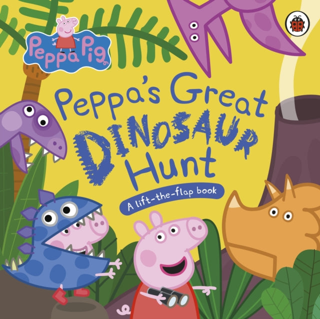 Peppa Pig: Peppa’s Great Dinosaur Hunt : A Lift-the-Flap Book-9780241659335