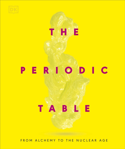 The Periodic Table : From Alchemy to the Nuclear Age-9780241686508
