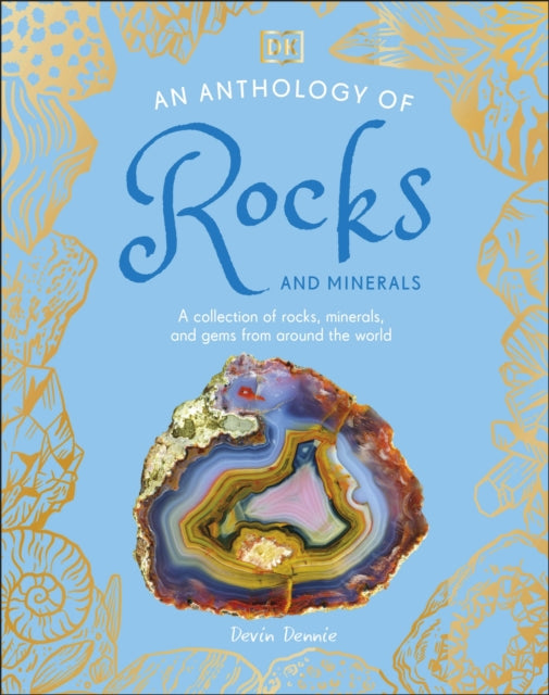 An Anthology of Rocks and Minerals : A Collection of 100 Rocks, Minerals, and Gems from Around the World-9780241689523