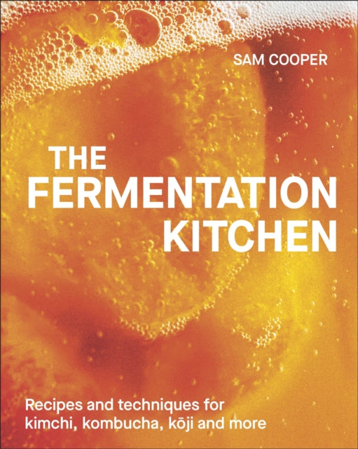 The Fermentation Kitchen : Recipes and Techniques for Kimchi, Kombucha, Koji and More-9780241697115