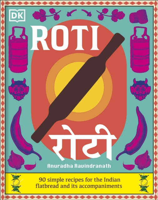 Roti : 90 Simple Recipes for the Indian Bread and Its Accompaniments-9780241737149