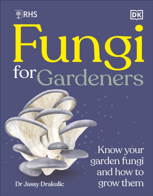 RHS Fungi for Gardeners : Know Your Garden Fungi and How to Grow Them-9780241785812