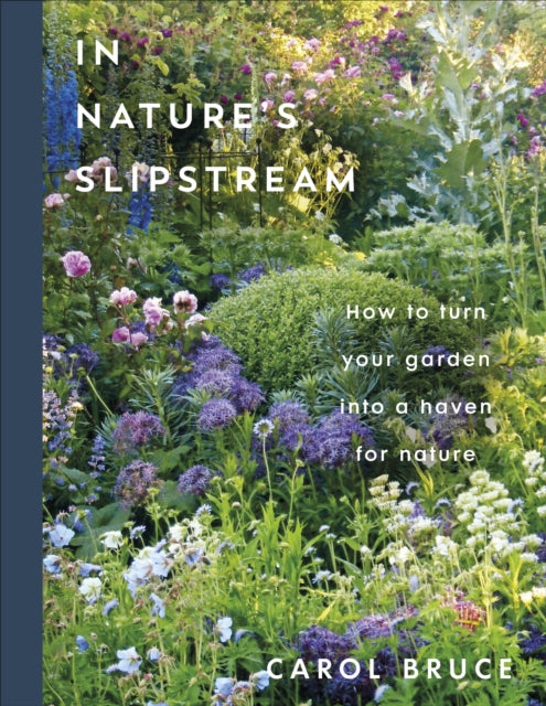 In Nature's Slipstream : How to Turn Your Garden into a Haven for Nature-9780241806715
