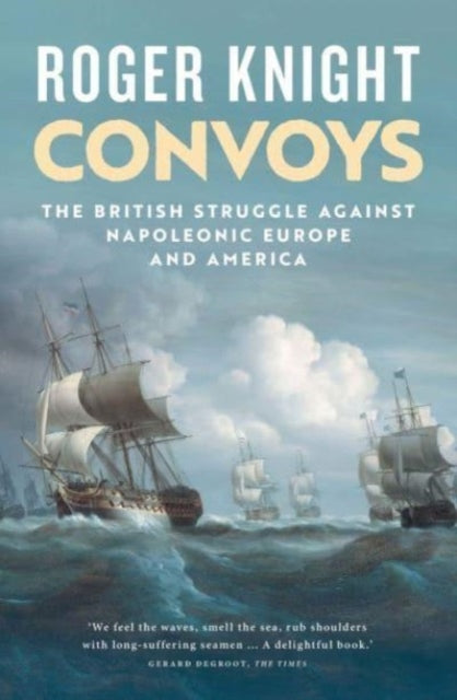 Convoys : The British Struggle Against Napoleonic Europe and America-9780300273403