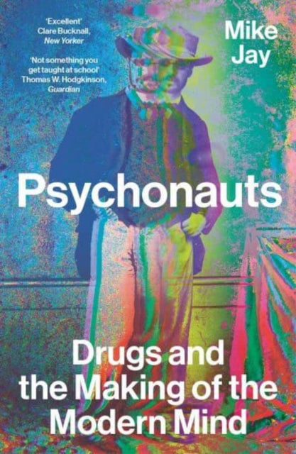 Psychonauts : Drugs and the Making of the Modern Mind-9780300276091