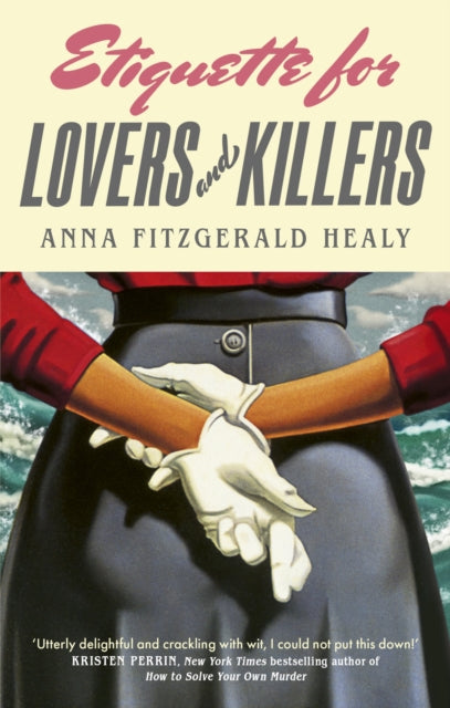 Etiquette for Lovers and Killers : 'Utterly delightful and crackling with wit, I could not put this down!' (Kristen Perrin)-9780349127361