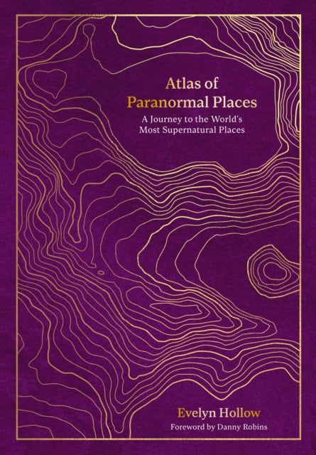 Atlas of Paranormal Places : A Journey to the World's Most Supernatural Places-9780711287969