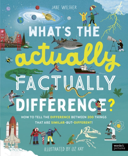 What's the Actually Factually Difference? : How to tell the difference between over 150 things that are similar but different!-9780711292697