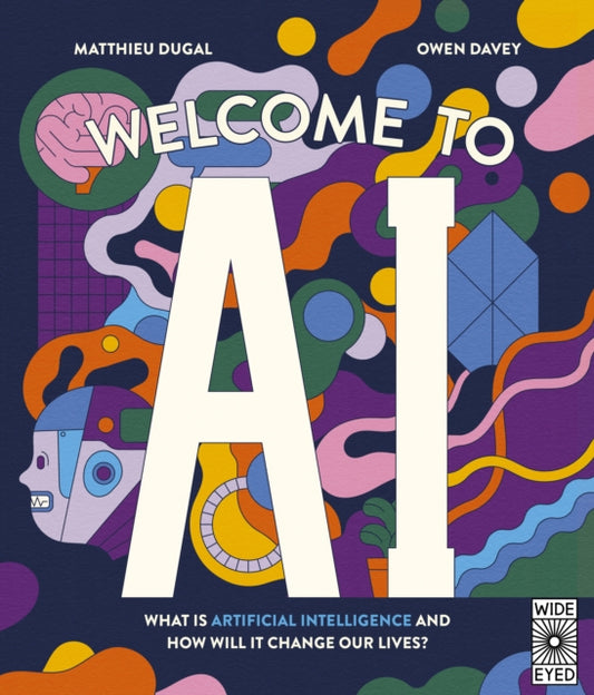 Welcome to AI : What is Artificial Intelligence and how will it change our lives?-9780711293151