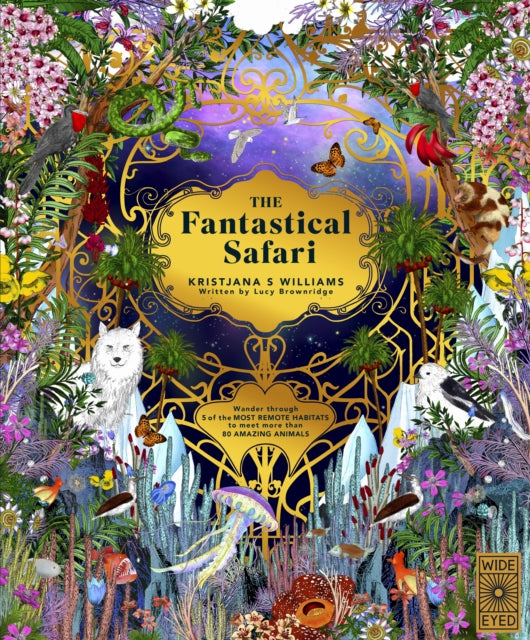 The Fantastical Safari : Wander through 5 of the most remote habitats to meet more than 80 amazing animals-9780711296725
