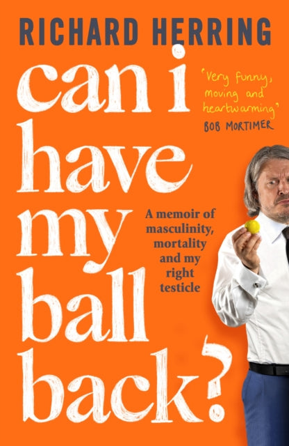 Can I Have My Ball Back? : A memoir of masculinity, mortality and my right testicle-9780751585742