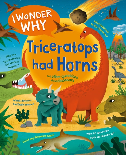 I Wonder Why Triceratops Had Horns : and other questions about dinosaurs-9780753448748