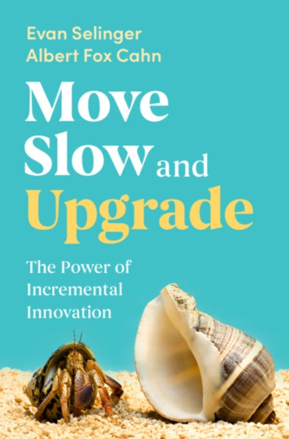 Move Slow and Upgrade : The Power of Incremental Innovation-9781009466578
