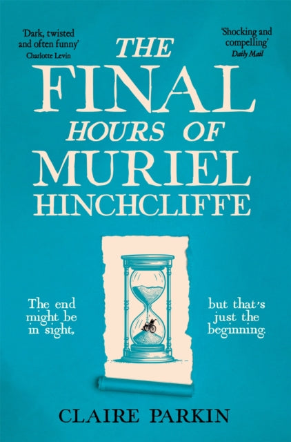 The Final Hours of Muriel Hinchcliffe : A Delicious Novel of a Friendship Gone Sour, Jealousy and the Ultimate Revenge . . .-9781035028474