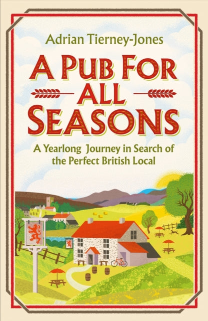 A Pub For All Seasons : A Yearlong Journey in Search of the Perfect British Local-9781035404476