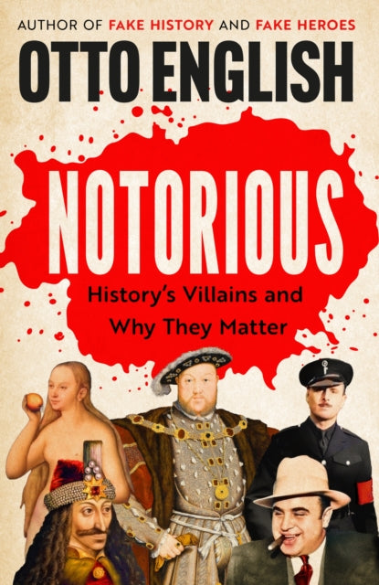 Notorious : History’s Villains and Why They Matter-9781035420339