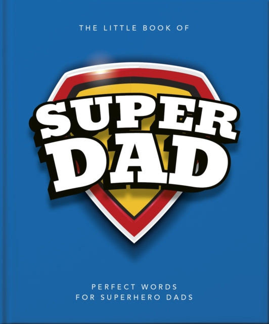 The Little Book of SuperDad : Perfect Words for Superhero Dads-9781035422562