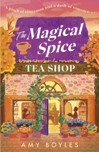 The Magical Spice Tea Shop : An enchanting cafe (literally!), a grumpy meets sunshine romance and a delightfully cosy tale all wrapped in one-9781035438983