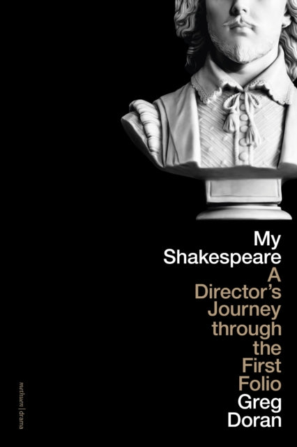 My Shakespeare : A Director’s Journey through the First Folio-9781350330191