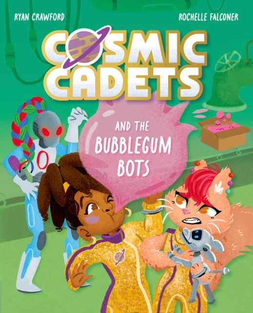 Cosmic Cadets and the Bubblegum Bots : One Mission. Two Cadets. Tons of Trouble!-9781382054362