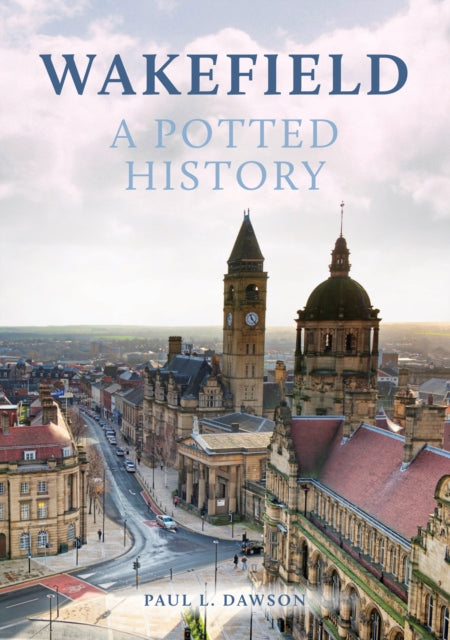 Wakefield: A Potted History-9781398107489