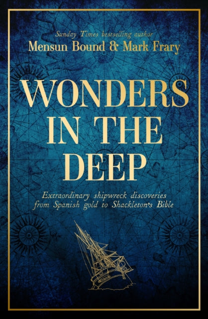 Wonders in the Deep : Extraordinary Shipwreck Discoveries from Spanish Gold to Shackleton's Bible-9781398507401