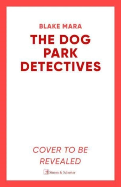 The Dog Park Detectives : Murder is never just a walk in the park . . . : 1-9781398524231